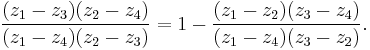 {{(z_1-z_3)(z_2-z_4)}\over{(z_1-z_4)(z_2-z_3)}}=1-{{(z_1-z_2)(z_3
-z_4)}\over{(z_1-z_4)(z_3-z_2)}}.\,