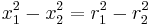 
x_{1}^{2}  - x_{2}^{2} = r_{1}^{2}  - r_{2}^{2}
