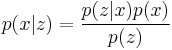 
p(x|z)  = {{p(z|x) p(x)}\over{p(z)}}
