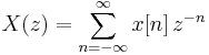 X(z) = \sum_{n=-\infty}^{\infty} x[n] \,z^{-n}