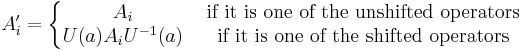 A'_i=\left\{\begin{matrix}A_i &\mbox{   if it is one of the unshifted operators}\\U(a)A_iU^{-1}(a) &\mbox{   if it is one of the shifted operators}\end{matrix}\right .