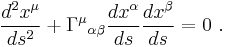  {d^2 x^\mu \over ds^2} %2B \Gamma^\mu {}_{\alpha \beta}{d x^\alpha \over ds}{d x^\beta \over ds} = 0\ .