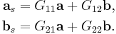 
\begin{align}
\textbf{a}_s &= G_{11}\textbf{a} %2B G_{12}\textbf{b},\\
\textbf{b}_s &= G_{21}\textbf{a} %2B G_{22}\textbf{b}.
\end{align}
