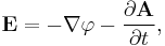 \mathbf E = - \mathbf \nabla \varphi - \frac{\partial \mathbf A}{\partial t},