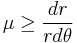 \mu\ge\frac{dr}{rd\theta}