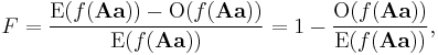  F = \frac{\operatorname{E}{(f(\mathbf{Aa}))} - \operatorname{O}(f(\mathbf{Aa}))} {\operatorname{E}(f(\mathbf{Aa}))} = 1 - \frac{\operatorname{O}(f(\mathbf{Aa}))} {\operatorname{E}(f(\mathbf{Aa}))} , \!