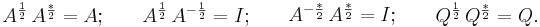 
\begin{matrix}
A^{\frac{1}{2}}\,A^{\frac{*}{2}}=A;
\end{matrix}
\qquad
\begin{matrix}
A^{\frac{1}{2}}\,A^{-\frac{1}{2}}=I;
\end{matrix}
\qquad
\begin{matrix}
A^{-\frac{*}{2}}\,A^{\frac{*}{2}}=I;
\end{matrix}
\qquad
\begin{matrix}
Q^{\frac{1}{2}}\,Q^{\frac{*}{2}}=Q.
\end{matrix}