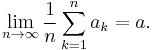 \lim_{n\to\infty}\frac{1}{n}\sum_{k=1}^n a_k=a.