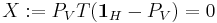 X:=P_VT(\boldsymbol{1}_H-P_V)=0