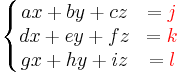 \left\{\begin{matrix}ax %2B by %2B cz&= {\color{red}j}\\dx %2B ey %2B fz&= {\color{red}k}\\gx %2B hy %2B iz&= {\color{red}l}\end{matrix}\right.