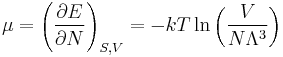 \mu=\left(\frac{\partial E}{\partial N}\right)_{S,V}=-kT\ln\left(\frac{V}{N\Lambda^3}\right)