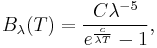 B_\lambda(T) =\frac{C\lambda^{-5}}{e^{\frac{c}{\lambda T}} - 1},