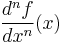 \frac{d^n f}{d x^n}(x)