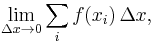 \lim_{\Delta x\rightarrow 0}\sum_{i} f(x_i)\,\Delta x,