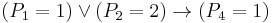 (P_1=1)  \or (P_2=2) \to (P_{4}=1)