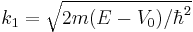 k_1=\sqrt{2m (E-V_0)/\hbar^2}