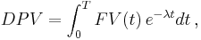 DPV= \int_0^T  FV(t) \, e^{-\lambda t} dt \,,