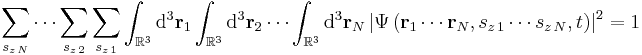  \sum_{s_{z\,N}} \cdots \sum_{s_{z\,2}} \sum_{s_{z\,1}} \int_{\mathbb{R}^3} \mathrm{d}^3\mathbf{r}_1 \int_{\mathbb{R}^3} \mathrm{d}^3\mathbf{r}_2\cdots \int_{\mathbb{R}^3} \mathrm{d}^3 \mathbf{r}_N \left | \Psi \left (\mathbf{r}_1 \cdots \mathbf{r}_N,s_{z\,1}\cdots s_{z\,N},t \right ) \right |^2 = 1