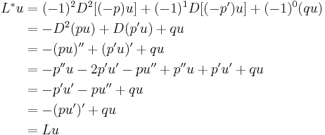 \begin{align}
L^*u & {} = (-1)^2 D^2 [(-p)u] %2B (-1)^1 D [(-p')u] %2B (-1)^0 (qu) \\
 & {} = -D^2(pu) %2B D(p'u)%2Bqu \\
 & {} = -(pu)''%2B(p'u)'%2Bqu \\
 & {} = -p''u-2p'u'-pu''%2Bp''u%2Bp'u'%2Bqu \\
 & {} = -p'u'-pu''%2Bqu \\
 & {} = -(pu')'%2Bqu \\
 & {} = Lu
\end{align}