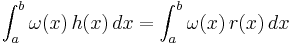  \int_a^b \omega(x)\,h(x)\,dx = \int_a^b \omega(x)\,r(x)\,dx 