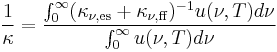 \frac{1}{\kappa} = \frac{\int_0^{\infty} (\kappa_{\nu, {\rm es}} %2B \kappa_{\nu, {\rm ff}})^{-1} u(\nu, T) d\nu }{\int_0^{\infty} u(\nu,T) d\nu}