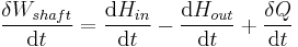 \frac{\delta W_{shaft}}{\mathrm{d}t}=\frac{\mathrm{d}H_{in}}{\mathrm{d}t}- \frac{\mathrm{d}H_{out}}{\mathrm{d}t}%2B\frac{\delta Q}{\mathrm{d}t} \,