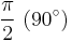 \frac{\pi}{2} \ (90^\circ)