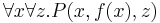 \forall x \forall z . P(x,f(x),z)