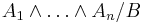 A_1\land\dots\land A_n/B