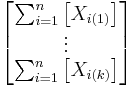 \begin{bmatrix} \sum_{i=1}^{n} \left [ X_{i(1)} \right ] \\ \vdots \\ \sum_{i=1}^{n} \left [ X_{i(k)} \right ] \end{bmatrix}