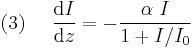 (3)~~ ~~ \frac{\mathrm{d}I}{\mathrm{d}z}=-\frac{\alpha~ I}{1%2BI/I_0} 