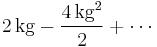 2\,\mathrm{kg} - \frac{4\,\mathrm{kg}^2}{2} %2B \cdots