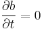 \frac{\partial b}{\partial t}=0