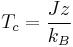  T_c = \frac{J z}{k_B} 