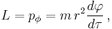 
L = p_{\phi} = m \, r^{2} \frac{d\varphi}{d\tau}
\,,