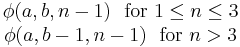 
  \begin{matrix}
  \phi(a, b, n-1) \ \text{ for } 1 \le n \le 3 \\
  \phi(a, b-1, n-1) \ \text{ for } n > 3
  \end{matrix}\,\!
  
