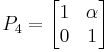  P_4 = \left[ \begin{matrix} 1 & \alpha \\ 0 & 1 \end{matrix} \right] 