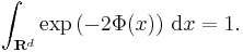 \int_{\mathbf{R}^{d}} \exp \left( - 2 \Phi (x) \right) \, \mathrm{d} x = 1.