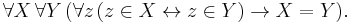 \forall X \, \forall Y \, ( \forall z \, (z \in X \leftrightarrow z \in Y) \rightarrow X = Y).