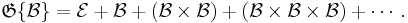 \mathfrak{G}\{\mathcal{B}\} = \mathcal{E} %2B \mathcal{B} %2B (\mathcal{B} \times \mathcal{B}) %2B (\mathcal{B} \times \mathcal{B} \times \mathcal{B}) %2B \cdots.