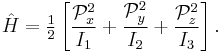 
\hat{H} = \tfrac{1}{2}\left[ \frac{\mathcal{P}_x^2}{I_1}%2B \frac{\mathcal{P}_y^2}{I_2}%2B
\frac{\mathcal{P}_z^2}{I_3} \right].
