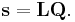 
\mathbf{s} = \mathbf{L} \mathbf{Q}.
