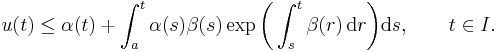  u(t) \le \alpha(t) %2B \int_a^t\alpha(s)\beta(s)\exp\biggl(\int_s^t\beta(r)\,\mathrm{d}r\biggr)\mathrm{d}s,\qquad t\in I.