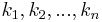  k_{1}, k_{2}, ... , k_{n} 