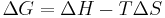 \Delta G = \Delta H - T \Delta S \ 