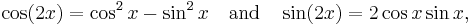 \cos(2x) = \cos^2 x - \sin^2 x \quad\text{and}\quad\sin(2x) = 2 \cos x \sin x,