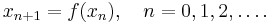  x_{n%2B1}=f(x_n), \quad n=0,1,2,\ldots.