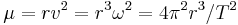 \mu = rv^2 = r^3\omega^2 = 4\pi^2r^3/T^2 \ 