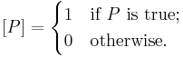 [P] = \begin{cases} 1 & \mbox{if } P \mbox{ is true;} \\ 0 & \mbox{otherwise.} \end{cases}