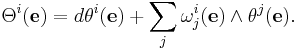 \Theta^i(\mathbf e) = d\theta^i(\mathbf e) %2B \sum_j \omega_j^i(\mathbf e)\wedge \theta^j(\mathbf e).